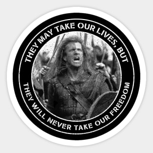 Braveheart - They May Take Our Lives, but They Will Never Take Our Freedom Sticker